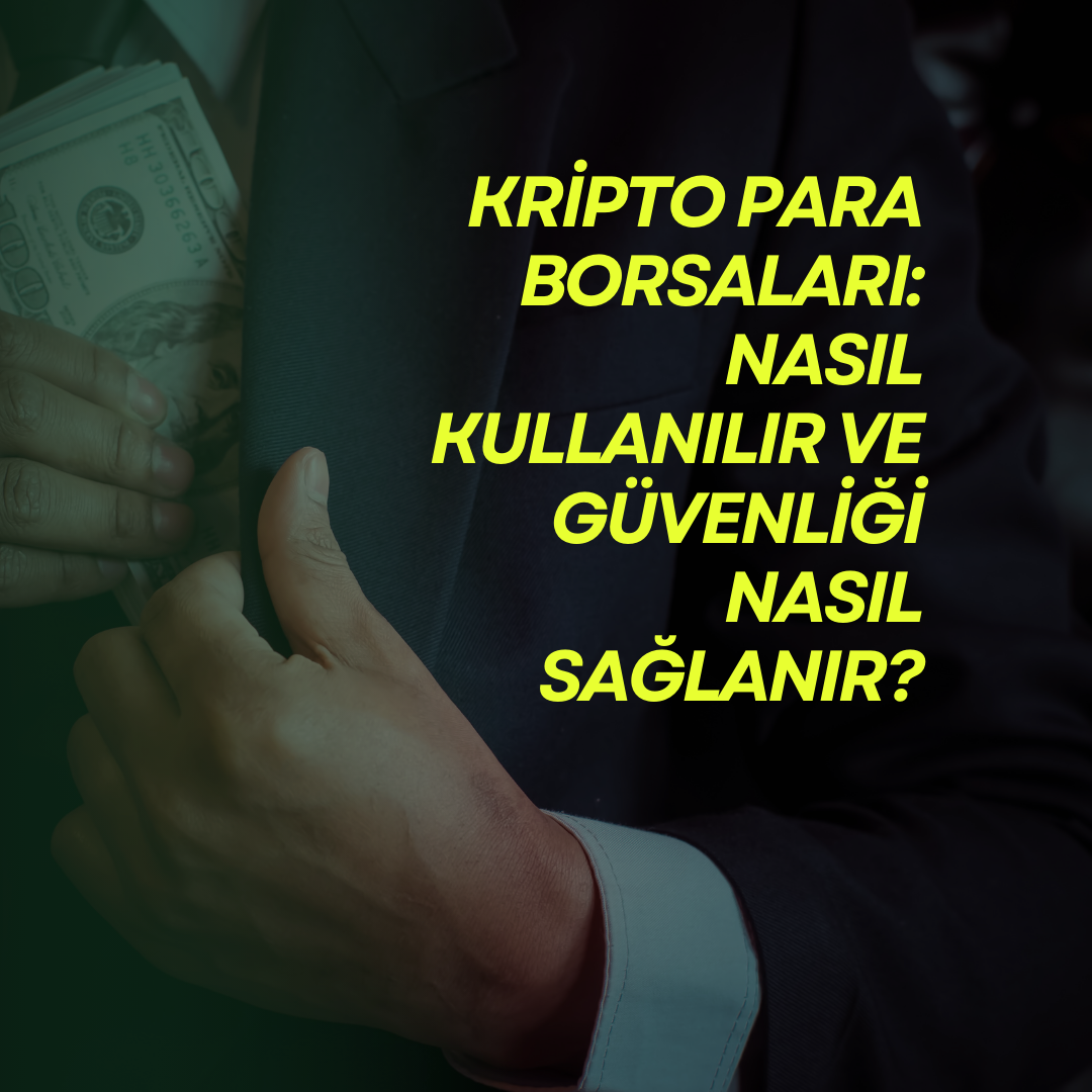 Kripto Para Borsaları: Nasıl Kullanılır ve Güvenliği Nasıl Sağlanır?