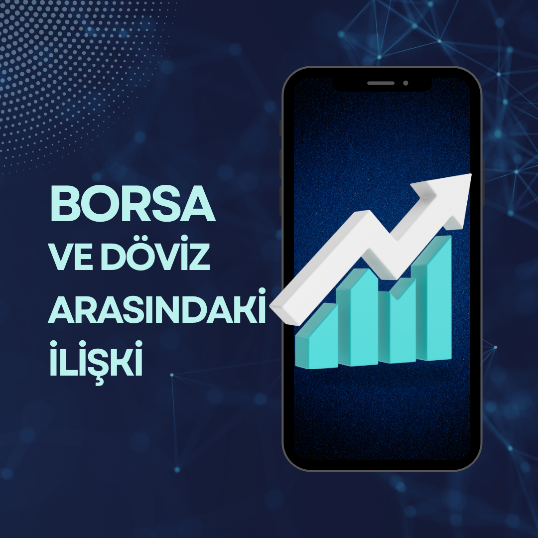 Borsa ve Döviz Piyasaları Arasındaki İlişki